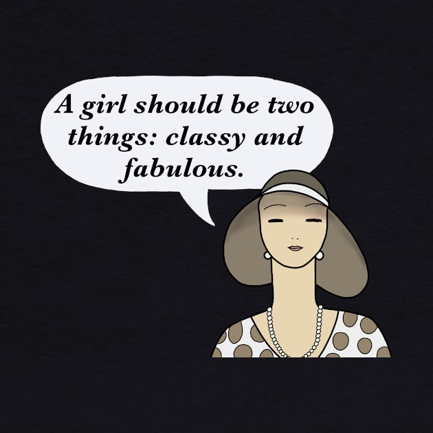 A girl should be two things: classy and fabulous. by IdinDesignShop